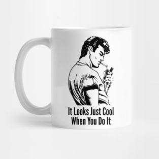 It Looks Just Cool When You Do It Not Stupid Mug